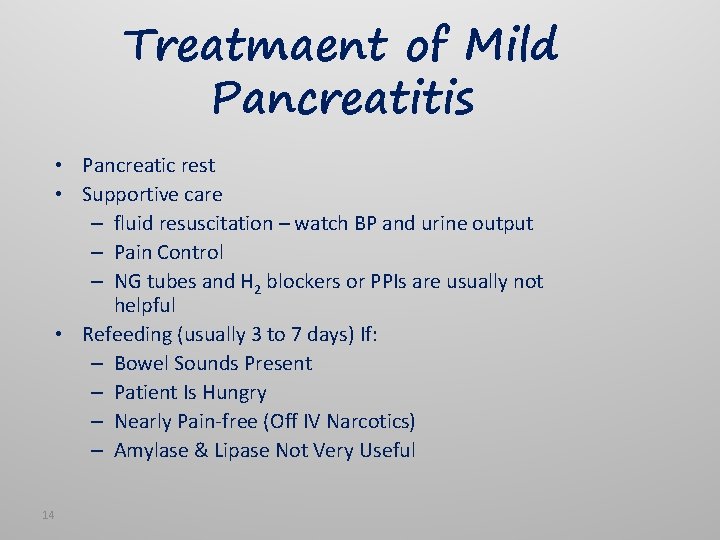 Treatmaent of Mild Pancreatitis • Pancreatic rest • Supportive care – fluid resuscitation –