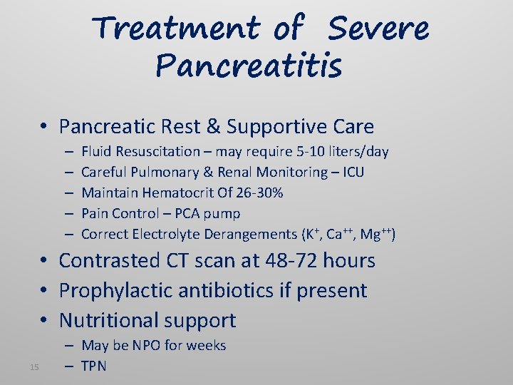 Treatment of Severe Pancreatitis • Pancreatic Rest & Supportive Care – – – Fluid