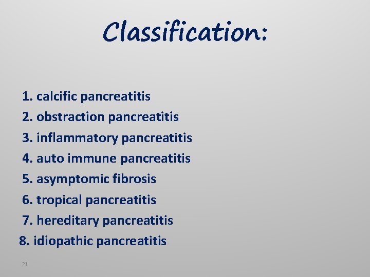 Classification: 1. calcific pancreatitis 2. obstraction pancreatitis 3. inflammatory pancreatitis 4. auto immune pancreatitis