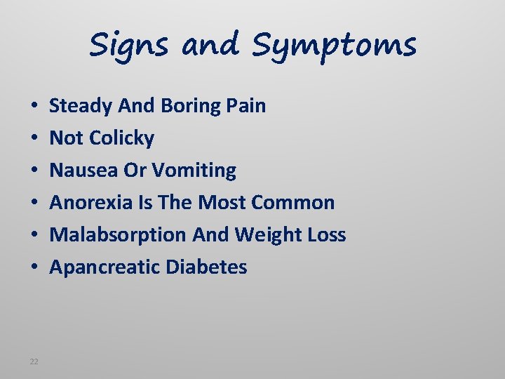 Signs and Symptoms • • • 22 Steady And Boring Pain Not Colicky Nausea