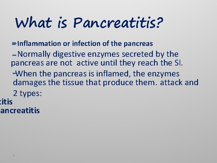What is Pancreatitis? Inflammation or infection of the pancreas Normally digestive enzymes secreted by