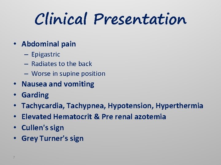 Clinical Presentation • Abdominal pain – Epigastric – Radiates to the back – Worse