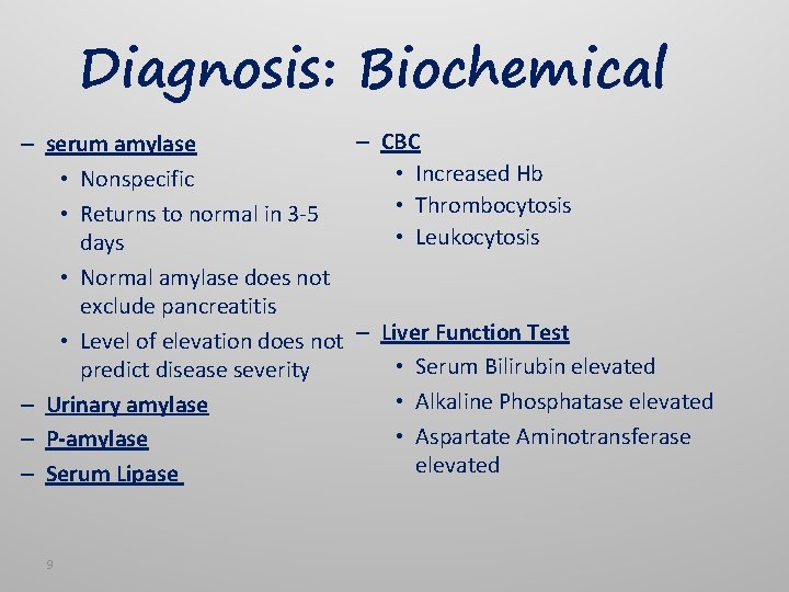 Diagnosis: Biochemical – CBC – serum amylase • Increased Hb • Nonspecific • Thrombocytosis