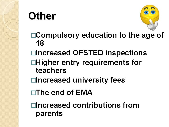 Other �Compulsory education to the age of 18 �Increased OFSTED inspections �Higher entry requirements