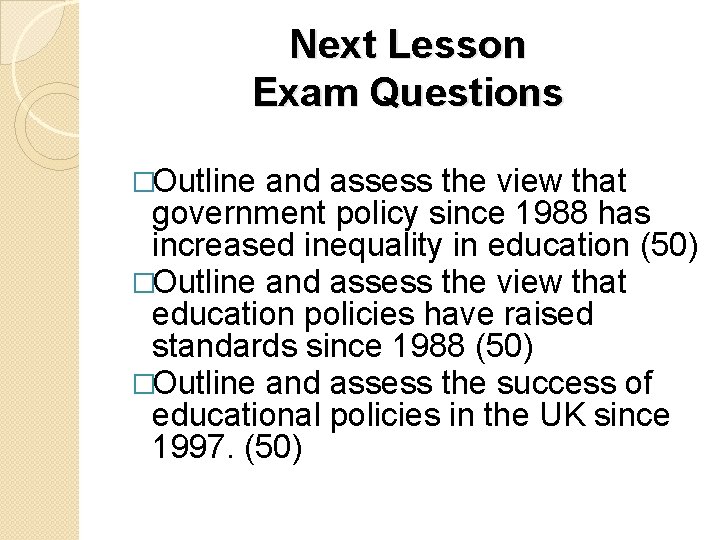 Next Lesson Exam Questions �Outline and assess the view that government policy since 1988