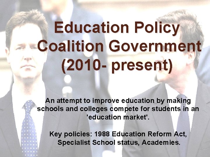 Education Policy Coalition Government (2010 - present) An attempt to improve education by making