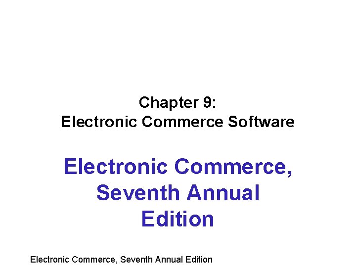 Chapter 9: Electronic Commerce Software Electronic Commerce, Seventh Annual Edition 