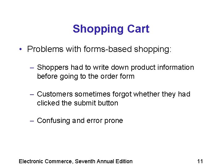 Shopping Cart • Problems with forms-based shopping: – Shoppers had to write down product