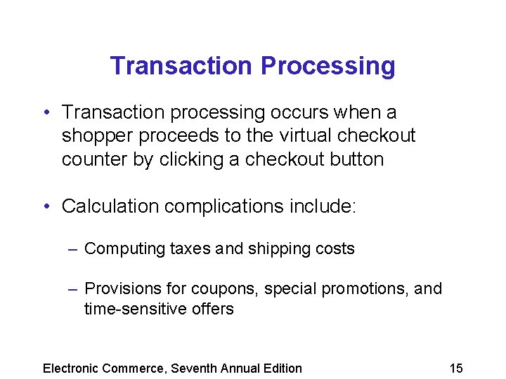 Transaction Processing • Transaction processing occurs when a shopper proceeds to the virtual checkout