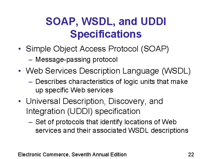 SOAP, WSDL, and UDDI Specifications • Simple Object Access Protocol (SOAP) – Message-passing protocol