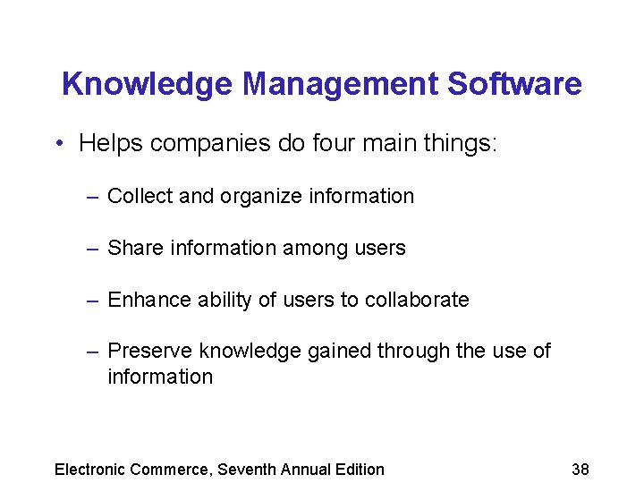 Knowledge Management Software • Helps companies do four main things: – Collect and organize