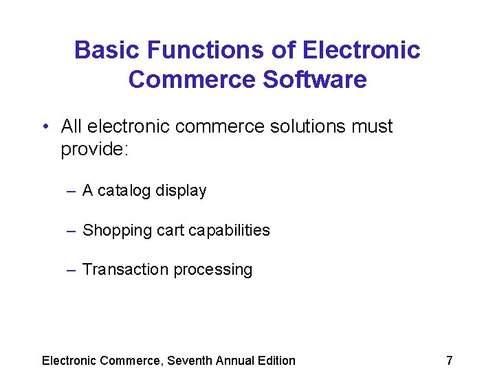 Basic Functions of Electronic Commerce Software • All electronic commerce solutions must provide: –