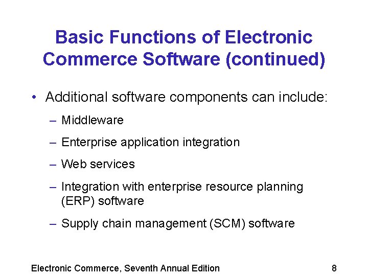 Basic Functions of Electronic Commerce Software (continued) • Additional software components can include: –