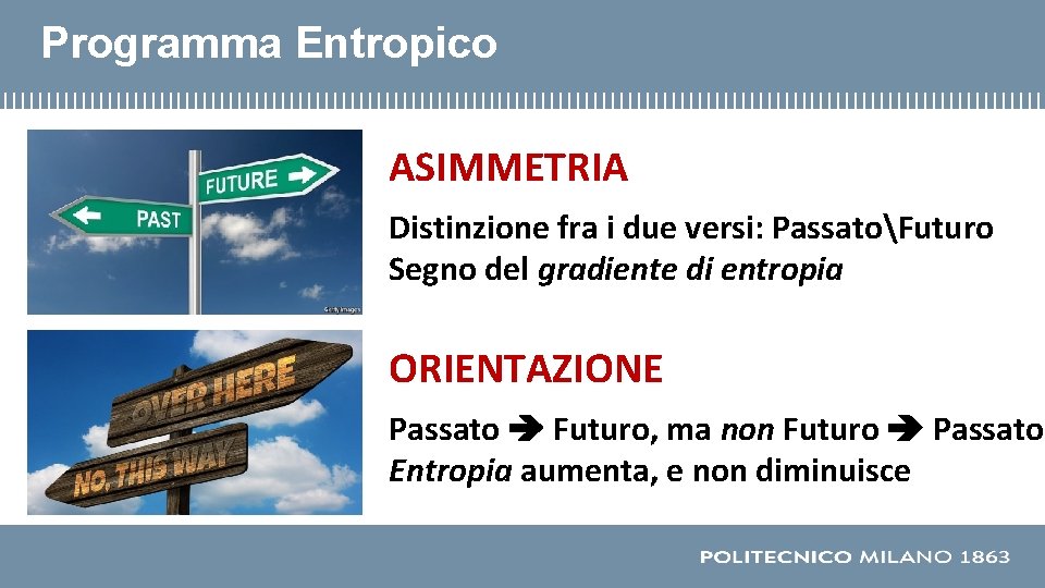 Programma Entropico ASIMMETRIA Distinzione fra i due versi: PassatoFuturo Segno del gradiente di entropia