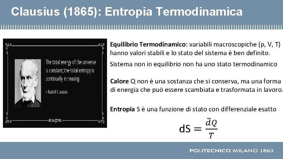 Clausius (1865): Entropia Termodinamica Equilibrio Termodinamico: variabili macroscopiche (p, V, T) hanno valori stabili