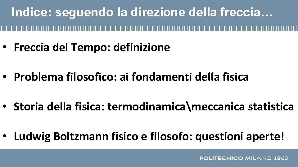 Indice: seguendo la direzione della freccia… • Freccia del Tempo: definizione • Problema filosofico: