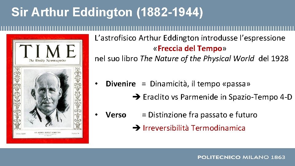 Sir Arthur Eddington (1882 -1944) L’astrofisico Arthur Eddington introdusse l’espressione «Freccia del Tempo» nel