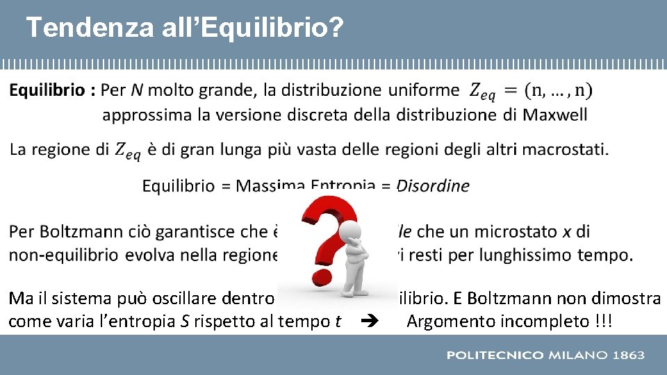 Tendenza all’Equilibrio? Ma il sistema può oscillare dentro e fuori dall’equilibrio. E Boltzmann non