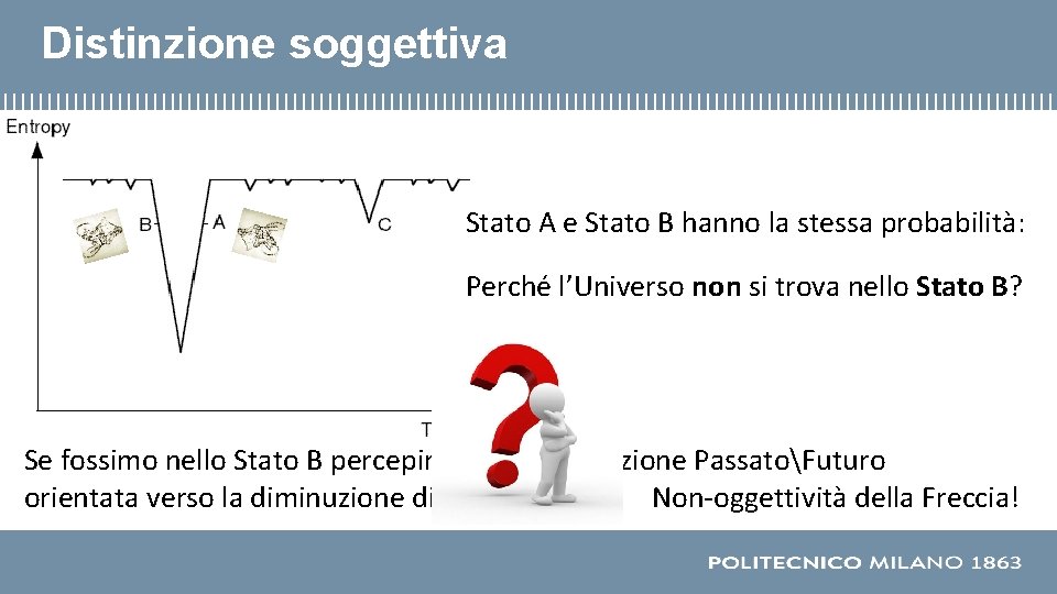 Distinzione soggettiva Stato A e Stato B hanno la stessa probabilità: Perché l’Universo non