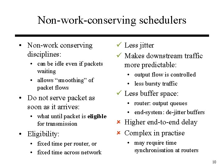 Non-work-conserving schedulers • Non-work conserving disciplines: • can be idle even if packets waiting