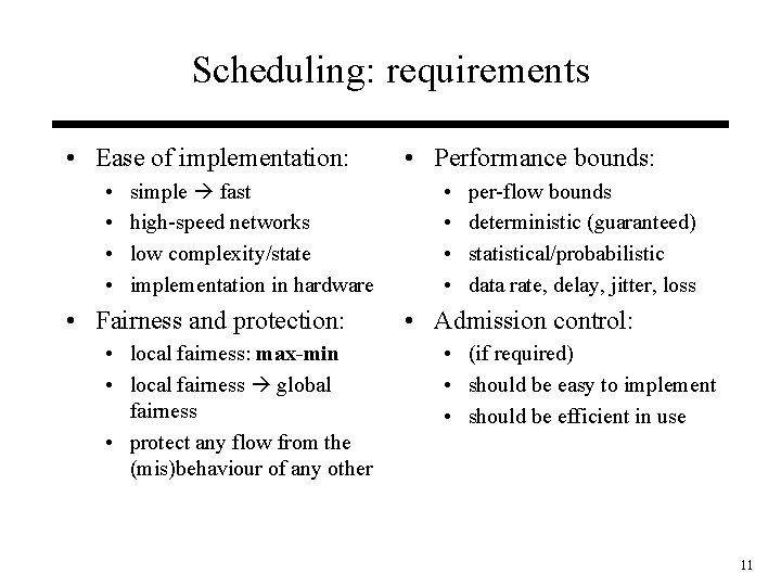 Scheduling: requirements • Ease of implementation: • • simple fast high-speed networks low complexity/state