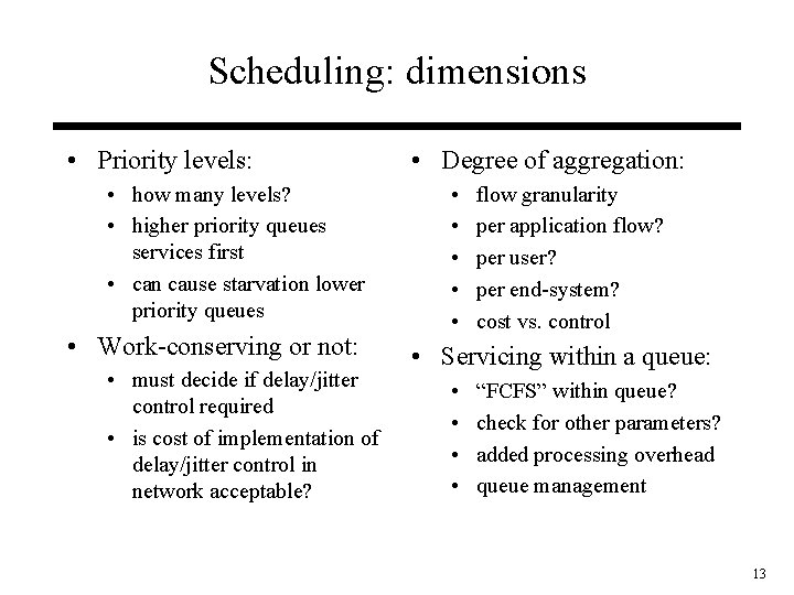 Scheduling: dimensions • Priority levels: • how many levels? • higher priority queues services