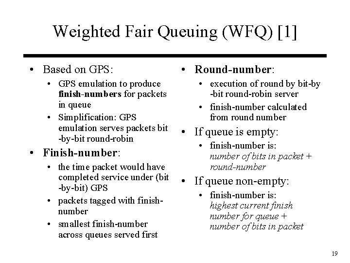 Weighted Fair Queuing (WFQ) [1] • Based on GPS: • GPS emulation to produce