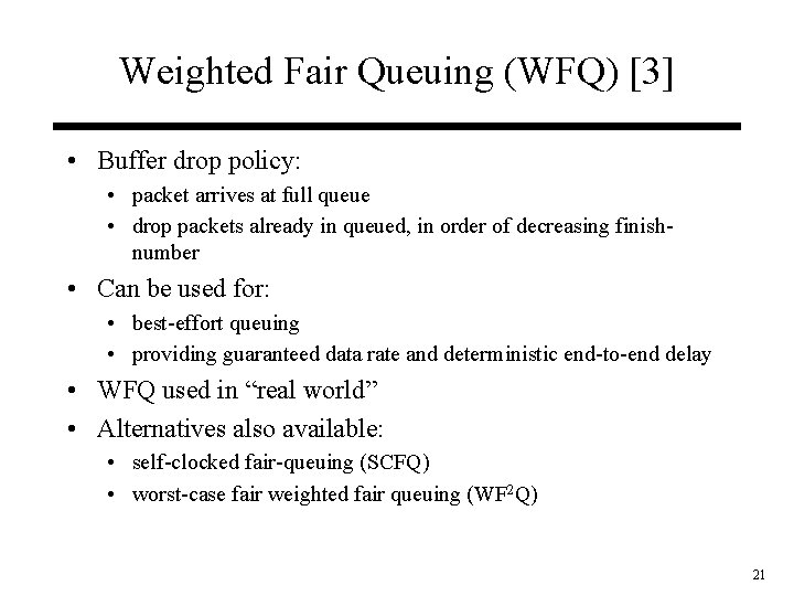 Weighted Fair Queuing (WFQ) [3] • Buffer drop policy: • packet arrives at full