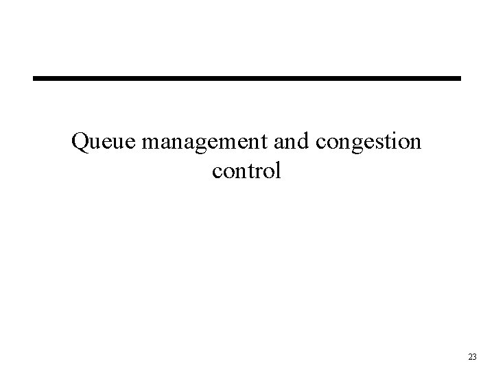 Queue management and congestion control 23 