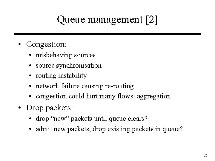 Queue management [2] • Congestion: • • • misbehaving sources source synchronisation routing instability