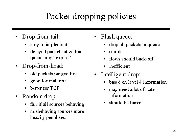 Packet dropping policies • Drop-from-tail: • easy to implement • delayed packets at within