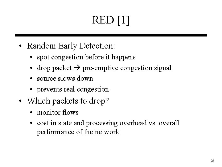 RED [1] • Random Early Detection: • • spot congestion before it happens drop