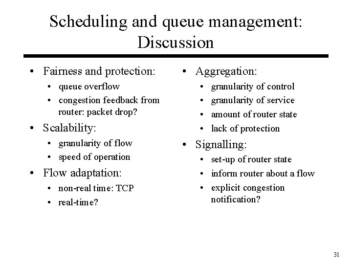 Scheduling and queue management: Discussion • Fairness and protection: • queue overflow • congestion