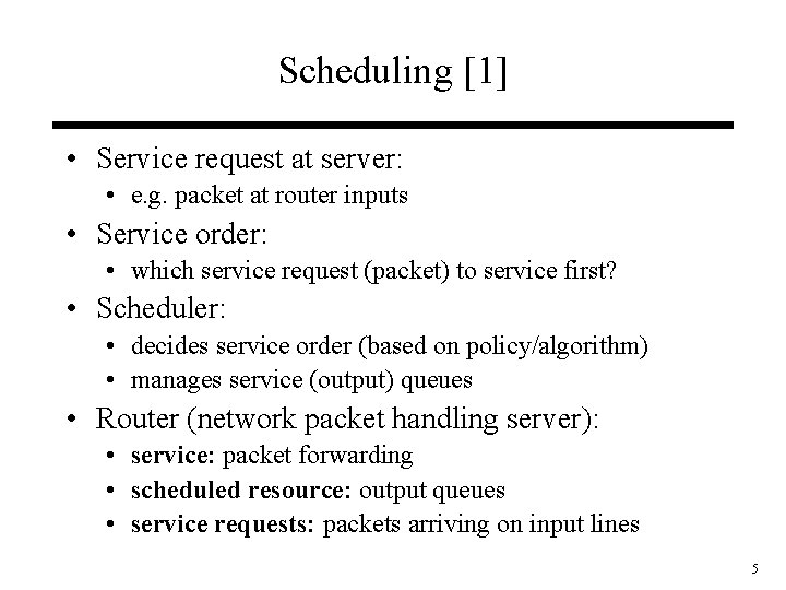 Scheduling [1] • Service request at server: • e. g. packet at router inputs