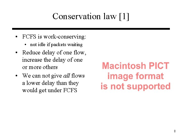 Conservation law [1] • FCFS is work-conserving: • not idle if packets waiting •