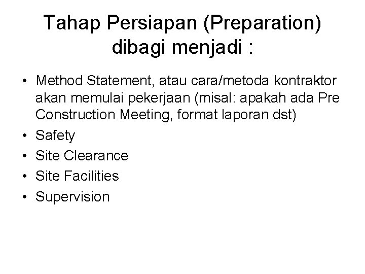 Tahap Persiapan (Preparation) dibagi menjadi : • Method Statement, atau cara/metoda kontraktor akan memulai Tahap Persiapan (Preparation) dibagi menjadi : • Method Statement, atau cara/metoda kontraktor akan memulai