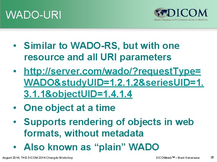 WADO-URI • Similar to WADO-RS, but with one resource and all URI parameters •