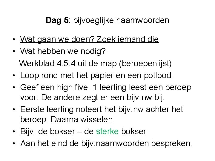 Dag 5: bijvoeglijke naamwoorden • Wat gaan we doen? Zoek iemand die • Wat