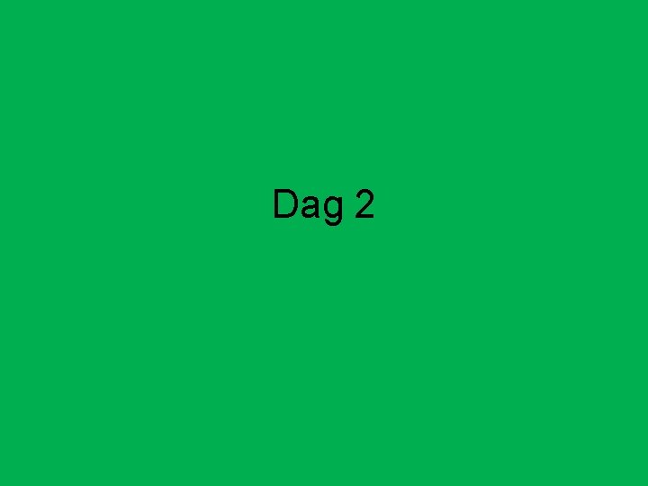 Dag 2 