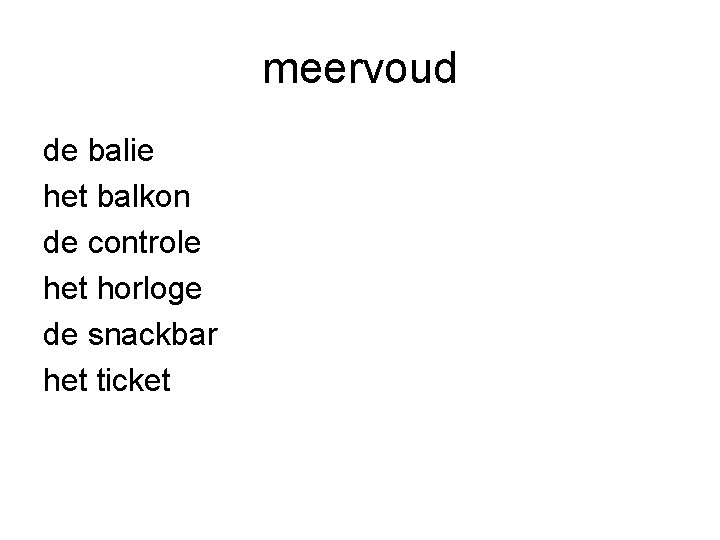 meervoud de balie het balkon de controle het horloge de snackbar het ticket 