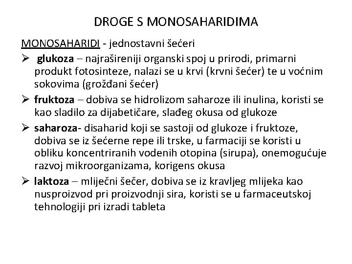 DROGE S MONOSAHARIDIMA MONOSAHARIDI - jednostavni šećeri Ø glukoza – najrašireniji organski spoj u