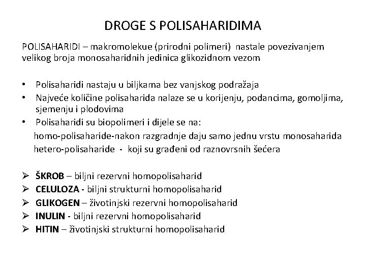 DROGE S POLISAHARIDIMA POLISAHARIDI – makromolekue (prirodni polimeri) nastale povezivanjem velikog broja monosaharidnih jedinica