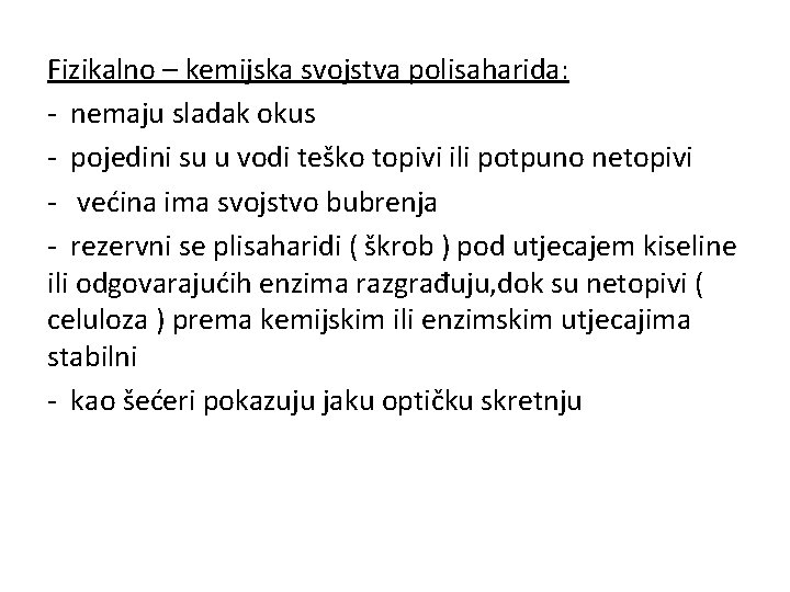 Fizikalno – kemijska svojstva polisaharida: - nemaju sladak okus - pojedini su u vodi