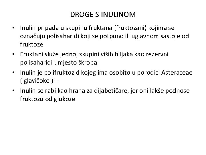 DROGE S INULINOM • Inulin pripada u skupinu fruktana (fruktozani) kojima se označuju polisaharidi