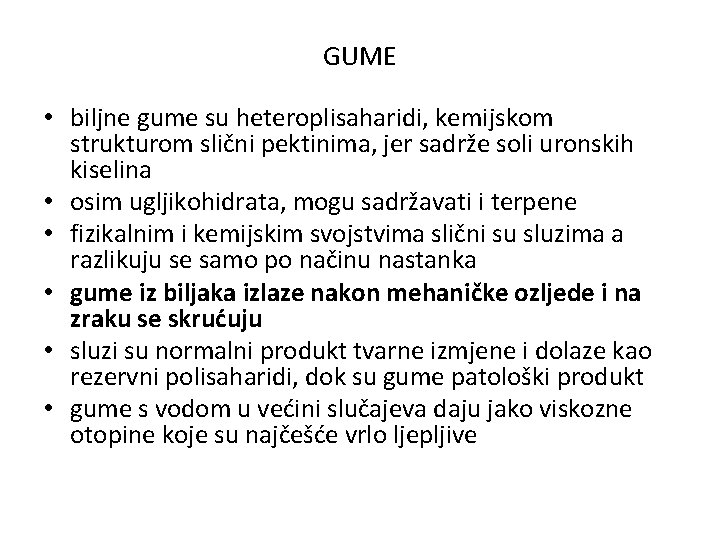 GUME • biljne gume su heteroplisaharidi, kemijskom strukturom slični pektinima, jer sadrže soli uronskih