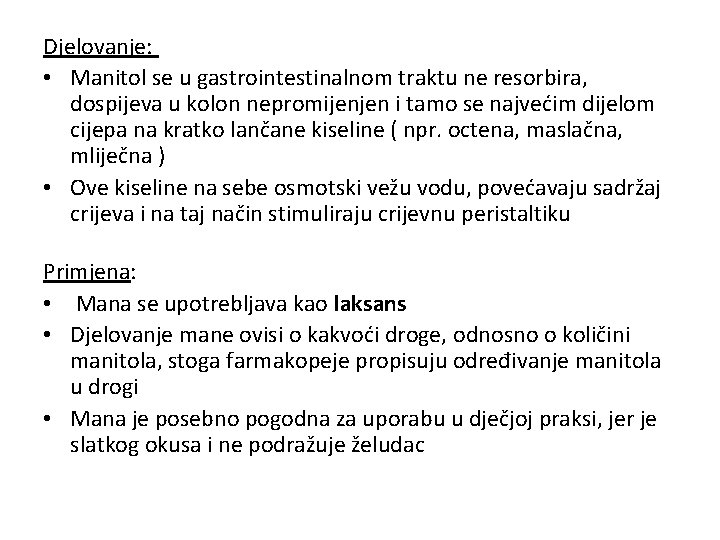 Djelovanje: • Manitol se u gastrointestinalnom traktu ne resorbira, dospijeva u kolon nepromijenjen i