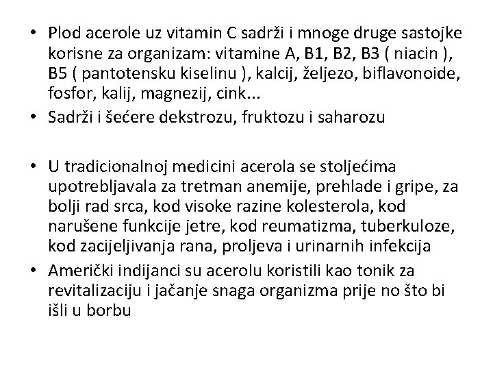  • Plod acerole uz vitamin C sadrži i mnoge druge sastojke korisne za