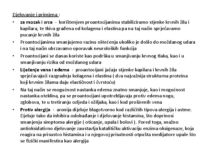 Djelovanje i primjena : • za mozak i srce - korištenjem proantocijanima stabiliziramo stjenke