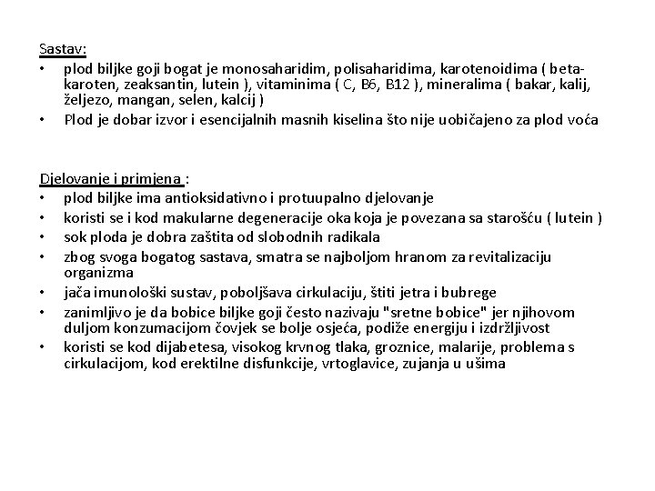 Sastav: • plod biljke goji bogat je monosaharidim, polisaharidima, karotenoidima ( betakaroten, zeaksantin, lutein