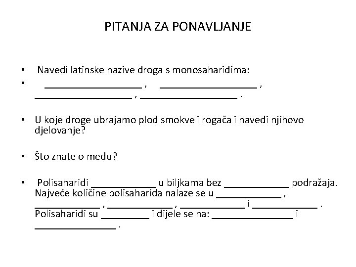 PITANJA ZA PONAVLJANJE • • Navedi latinske nazive droga s monosaharidima: __________________ , _________.